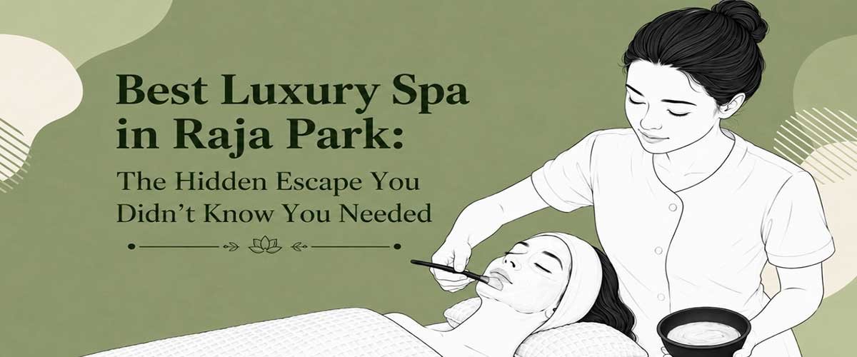 best-luxury-spa-in-raja-park-the-hidden-escape-you-didnt-know-you-needed